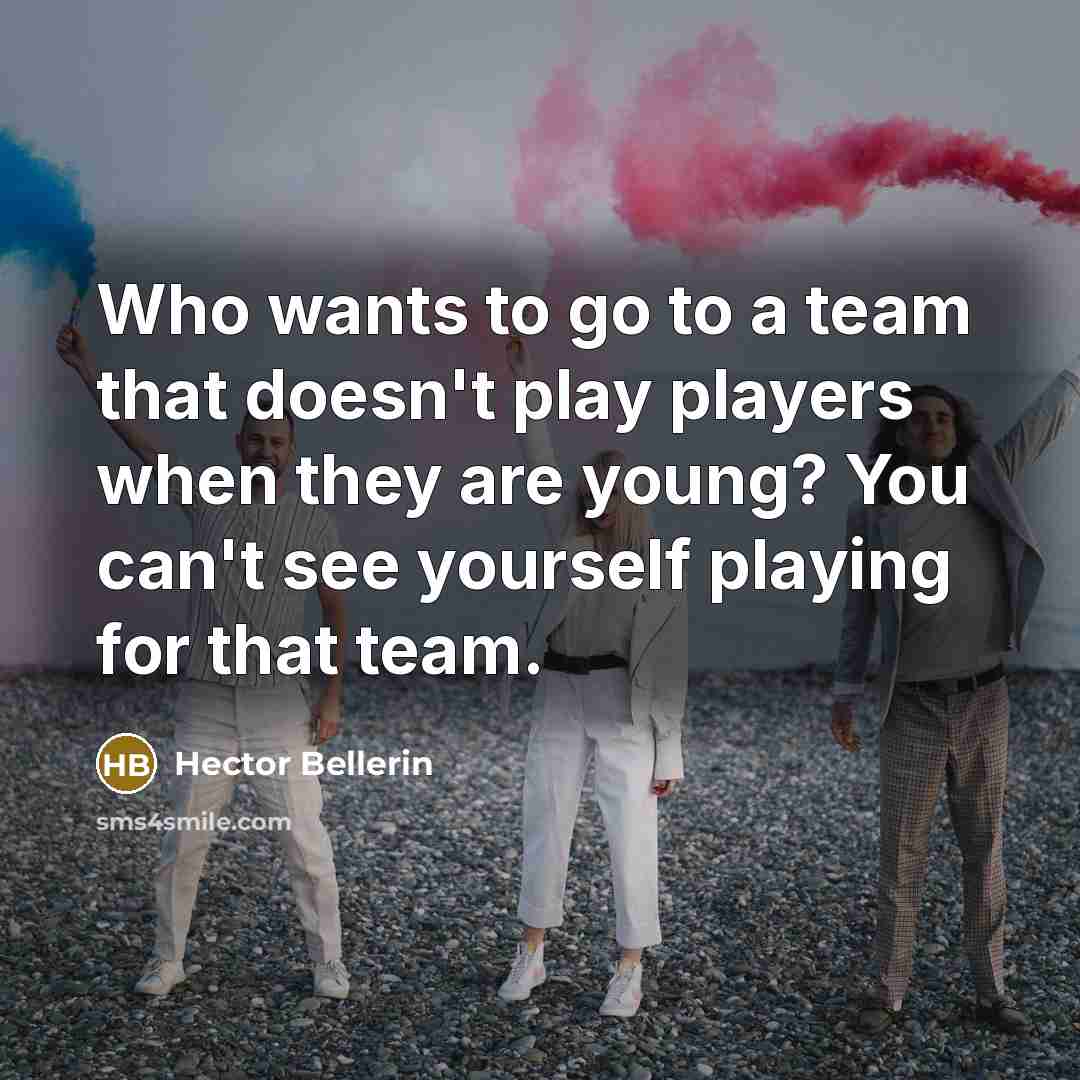“Who wants to go to a team that doesn't play…” quote by Hector Bellerin