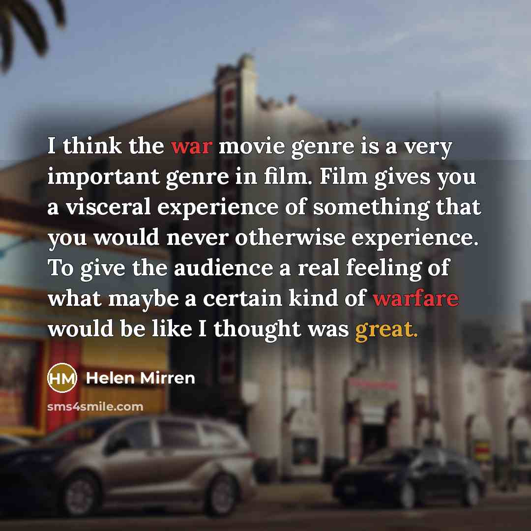 “I think the war movie genre is a very important…” quote by Helen Mirren