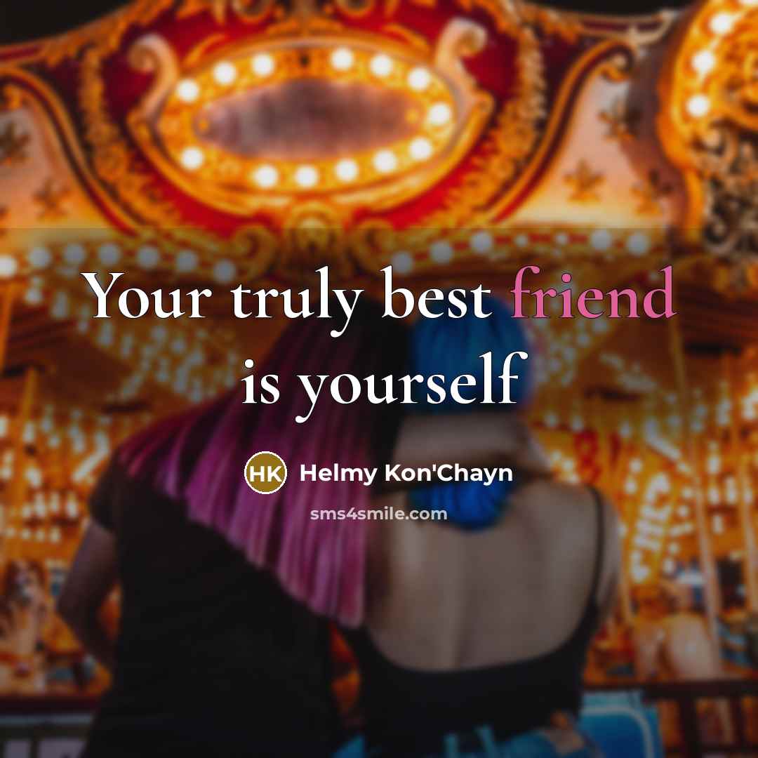 “Your truly best friend is yourself…” quote by Helmy Kon'Chayn