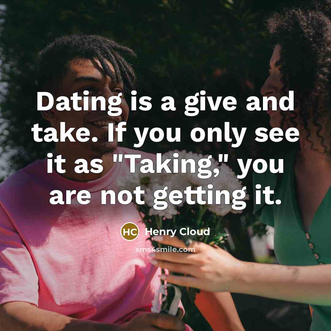 “Dating is a give and take. If you only see…” quote by Henry Cloud
