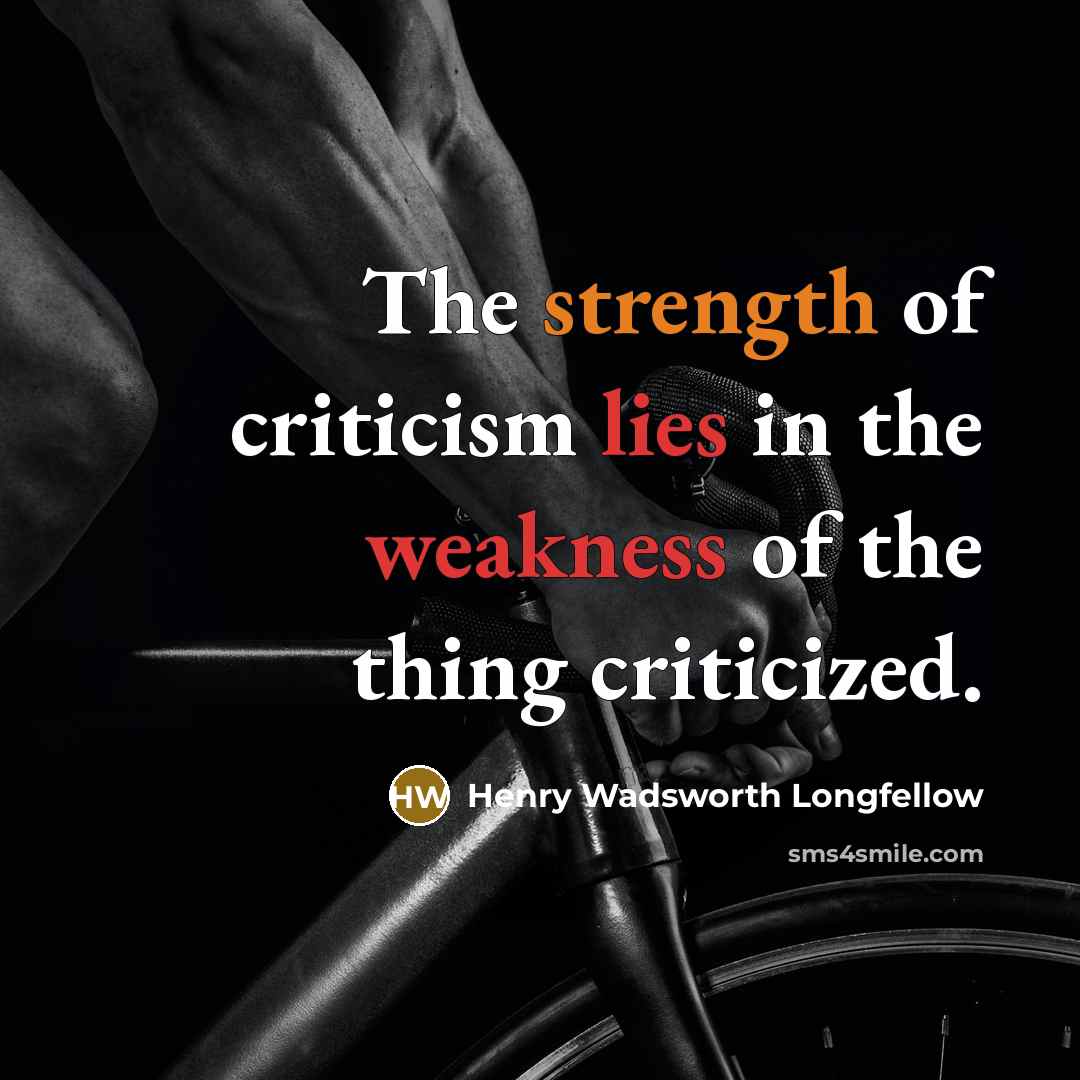 “The strength of criticism lies in the weakness of the…” quote by Henry Wadsworth Longfellow