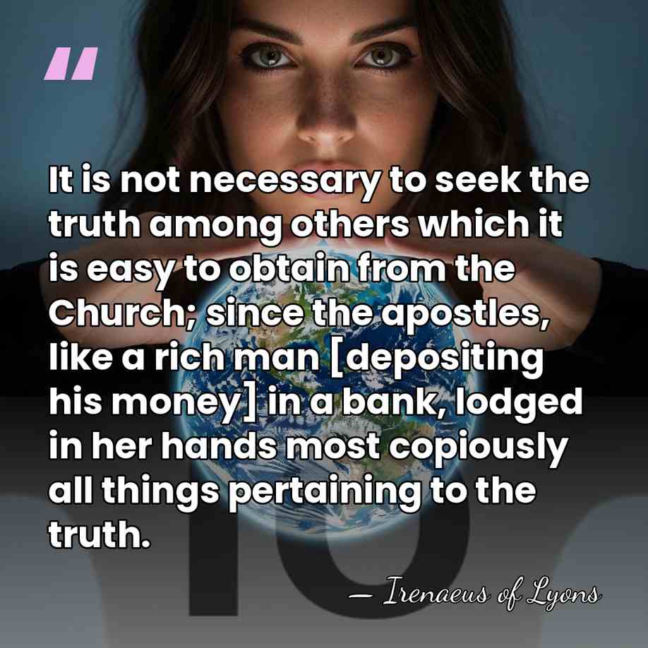 It is not necessary to seek the truth among others which it&hellip; - Irenaeus of Lyons
