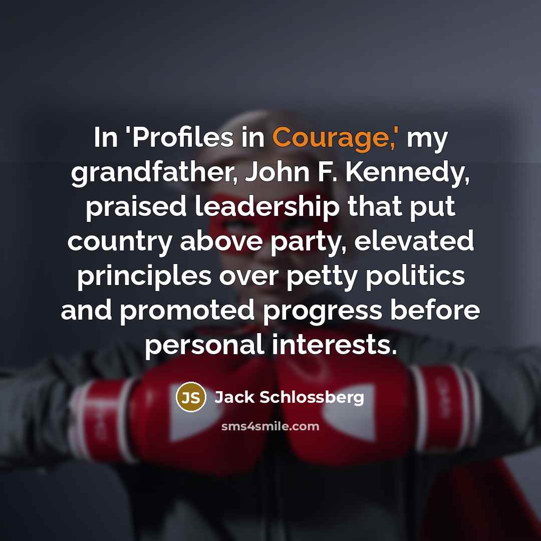 “In 'Profiles in Courage,' my grandfather, John F. Kennedy, praised…” quote by Jack Schlossberg