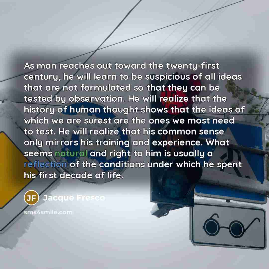 “As man reaches out toward the twenty-first century, he will…” quote by Jacque Fresco