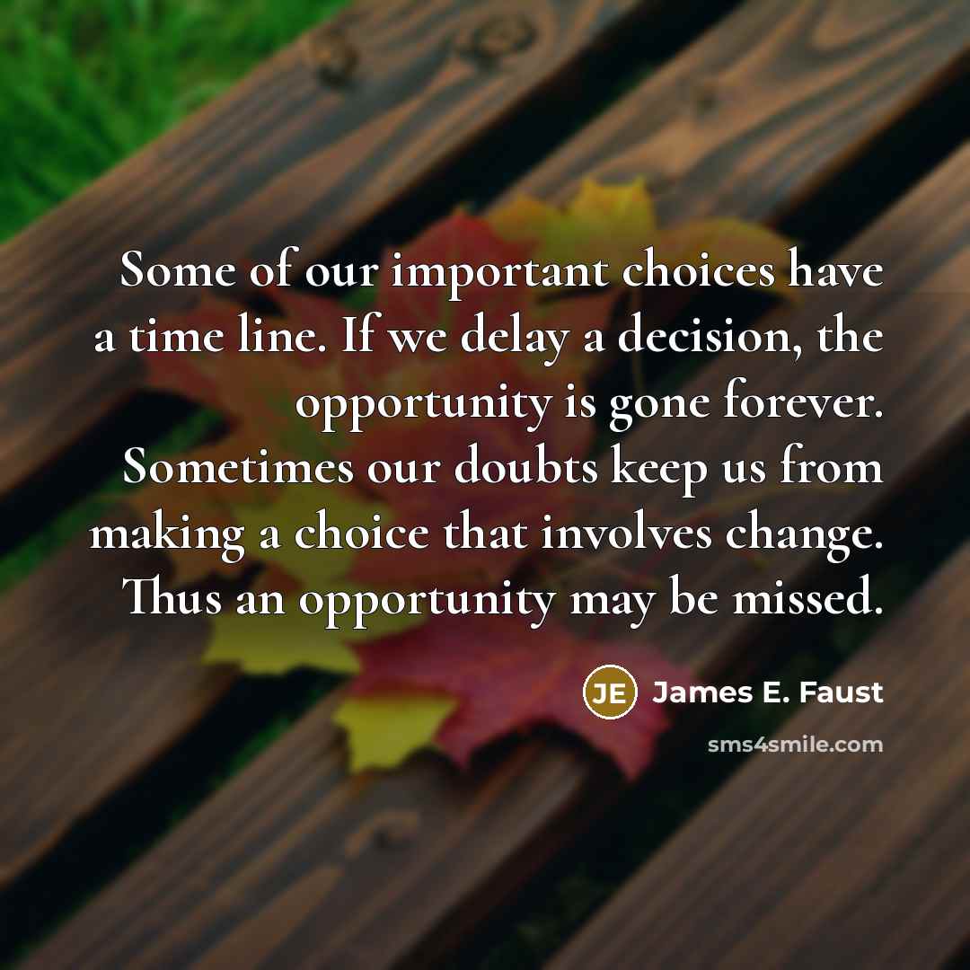“Some of our important choices have a time line. If…” quote by James E. Faust