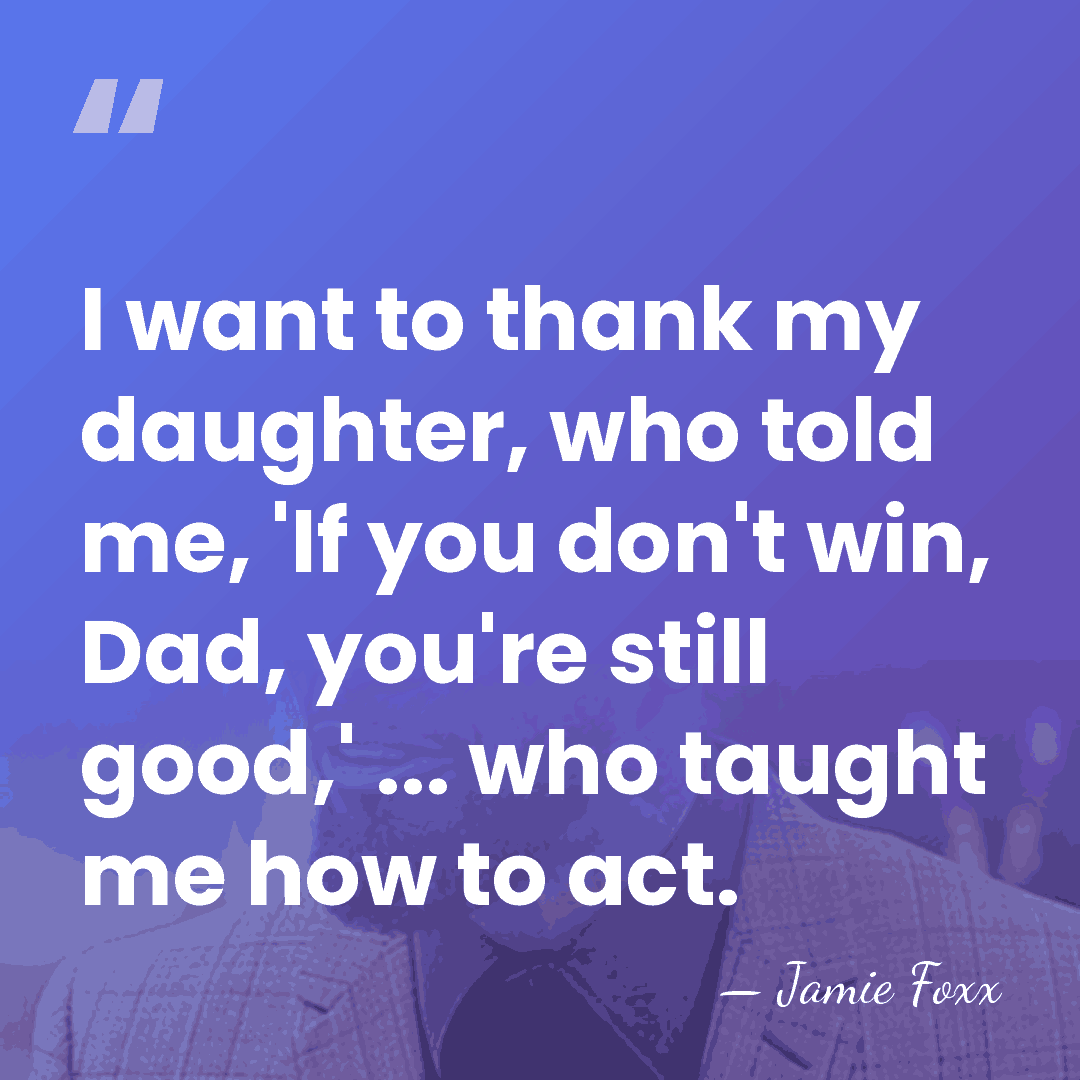 I want to thank my daughter, who told me, 'If you don't&hellip; - Jamie Foxx