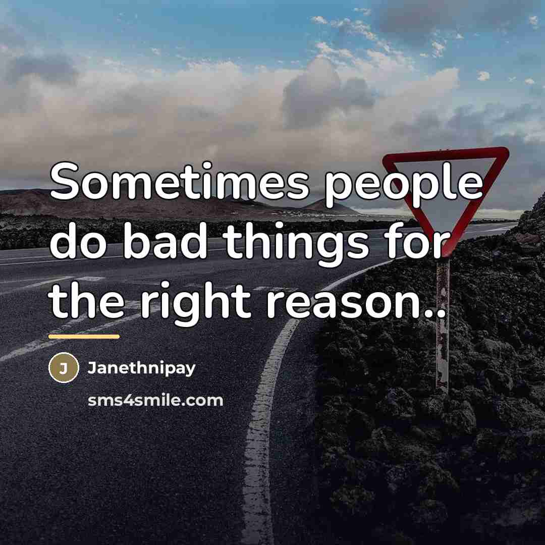 “Sometimes people do bad things for the right reason..…” quote by Janethnipay
