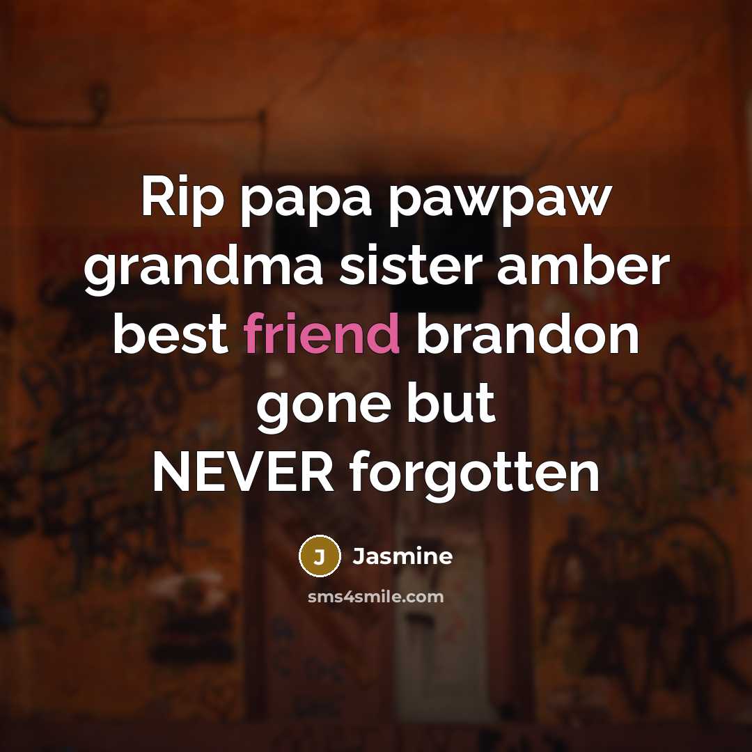 “Rip papa pawpaw grandma sister amber best friend brandon gone…” quote by Jasmine