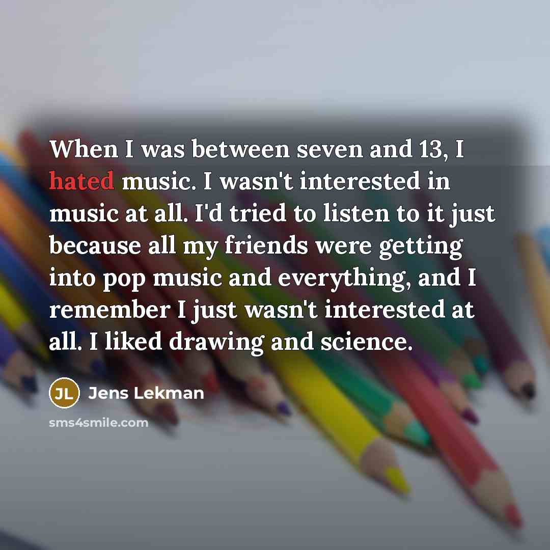 “When I was between seven and 13, I hated music.…” quote by Jens Lekman