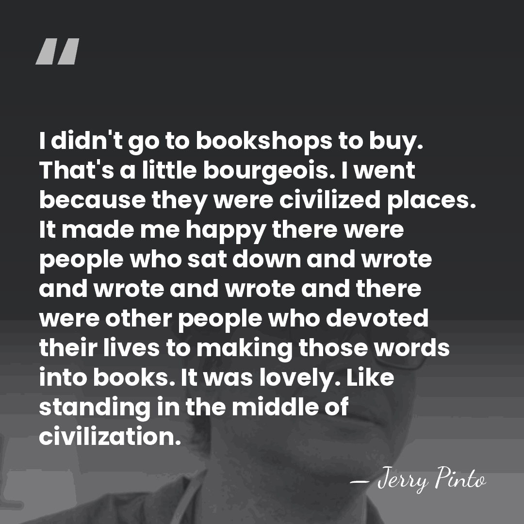 I didn't go to bookshops to buy. That's a little bourgeois. I&hellip; - Jerry Pinto
