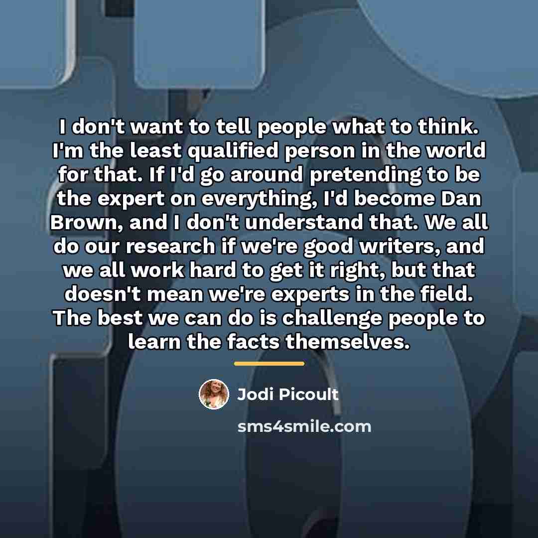 “I don't want to tell people what to think. I'm…” quote by Jodi Picoult