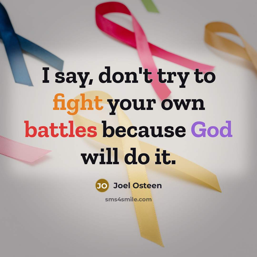 “I say, don't try to fight your own battles because…” quote by Joel Osteen