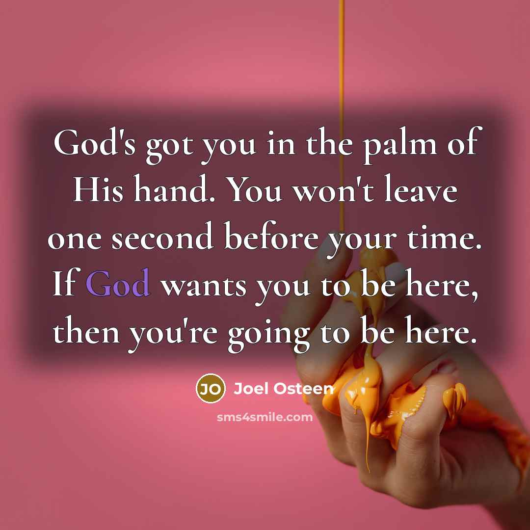 “God's got you in the palm of His hand. You…” quote by Joel Osteen