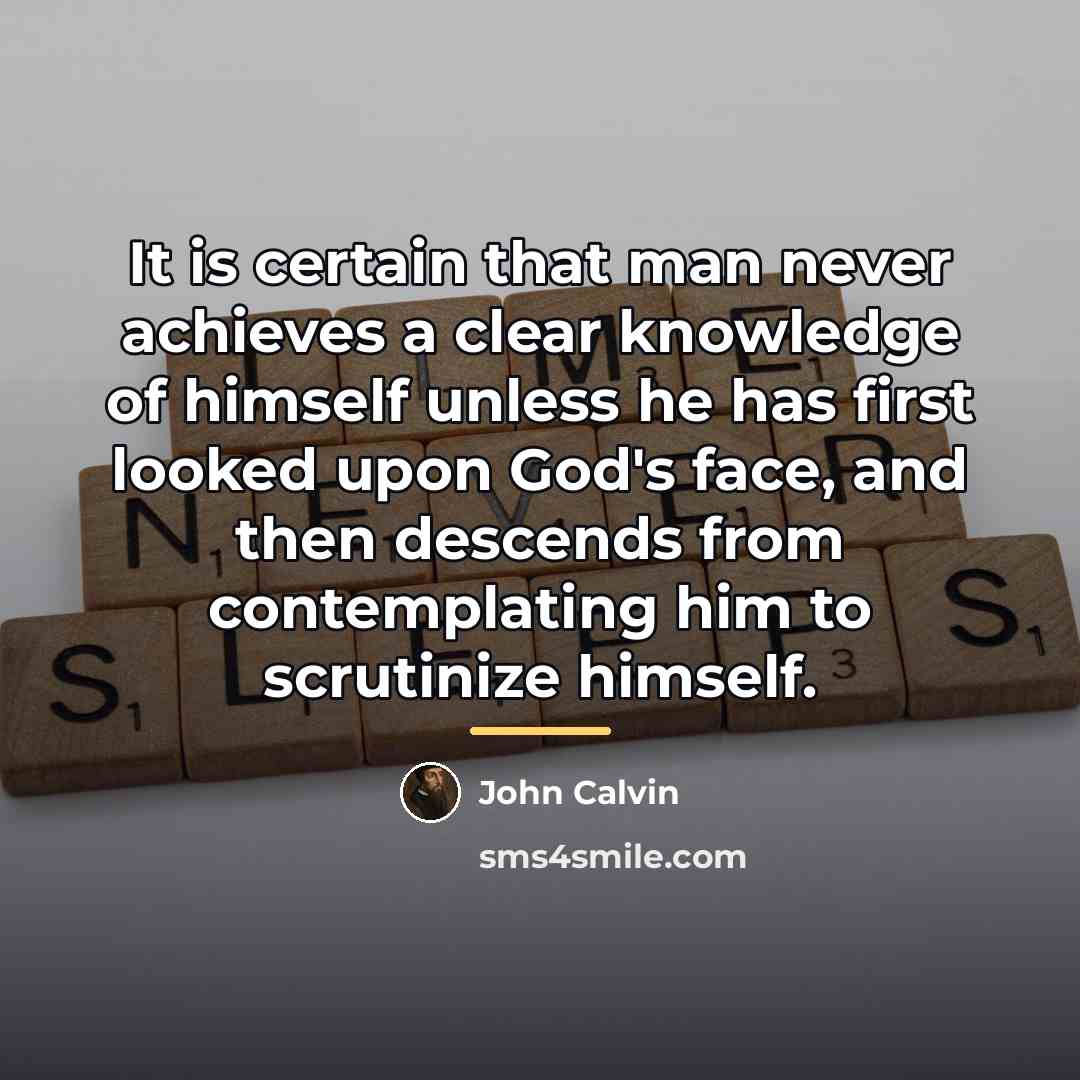 “It is certain that man never achieves a clear knowledge…” quote by John Calvin