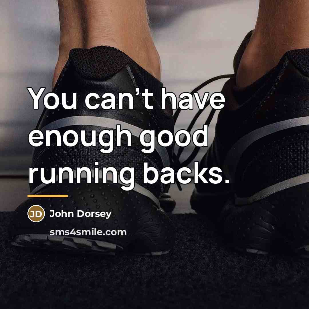 “You can't have enough good running backs.…” quote by John Dorsey