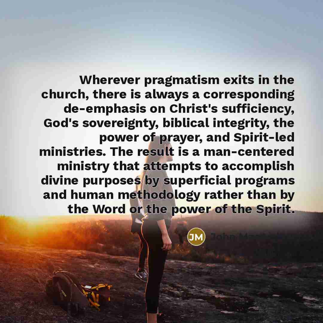 “Wherever pragmatism exits in the church, there is always a…” quote by John Macarthur
