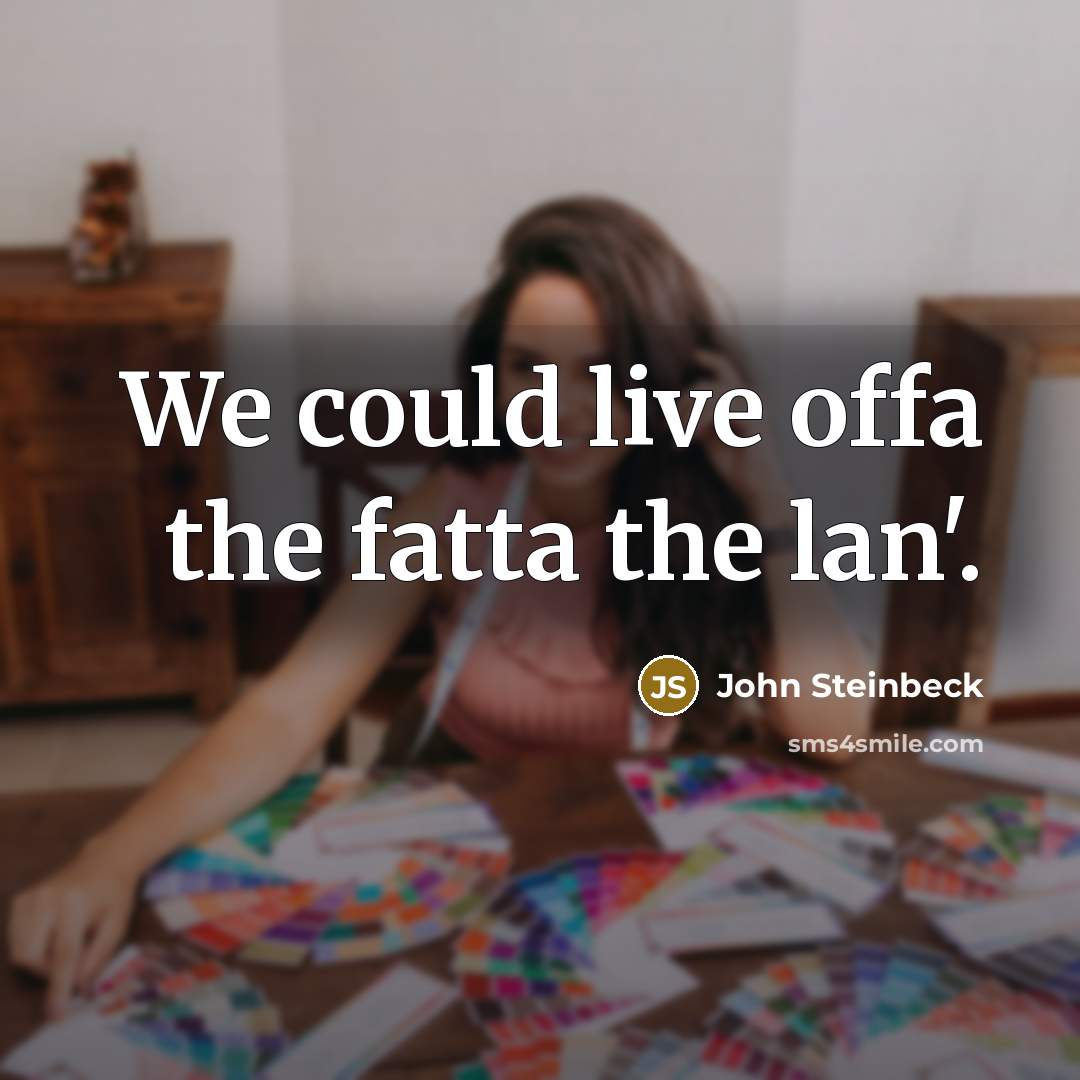 “We could live offa the fatta the lan'.…” quote by John Steinbeck