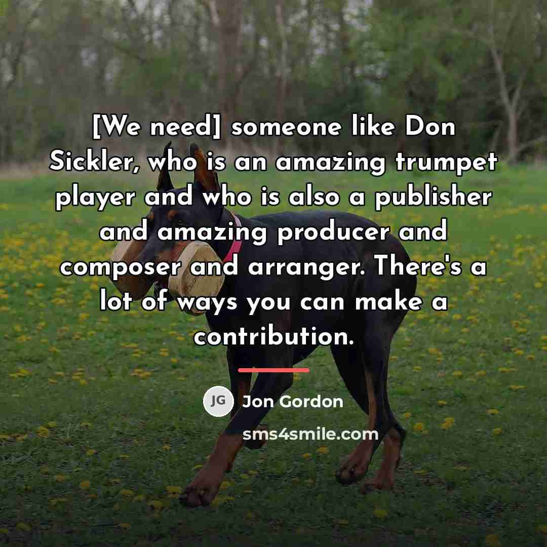 “[We need] someone like Don Sickler, who is an amazing…” quote by Jon Gordon