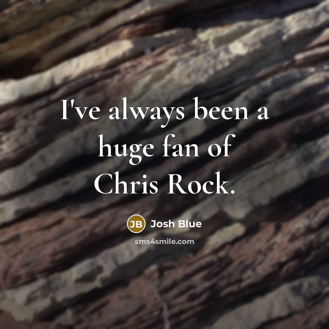“I've always been a huge fan of Chris Rock.…” quote by Josh Blue