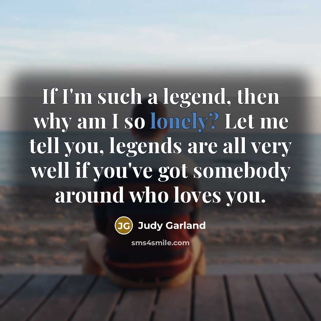 “If I'm such a legend, then why am I so…” quote by Judy Garland