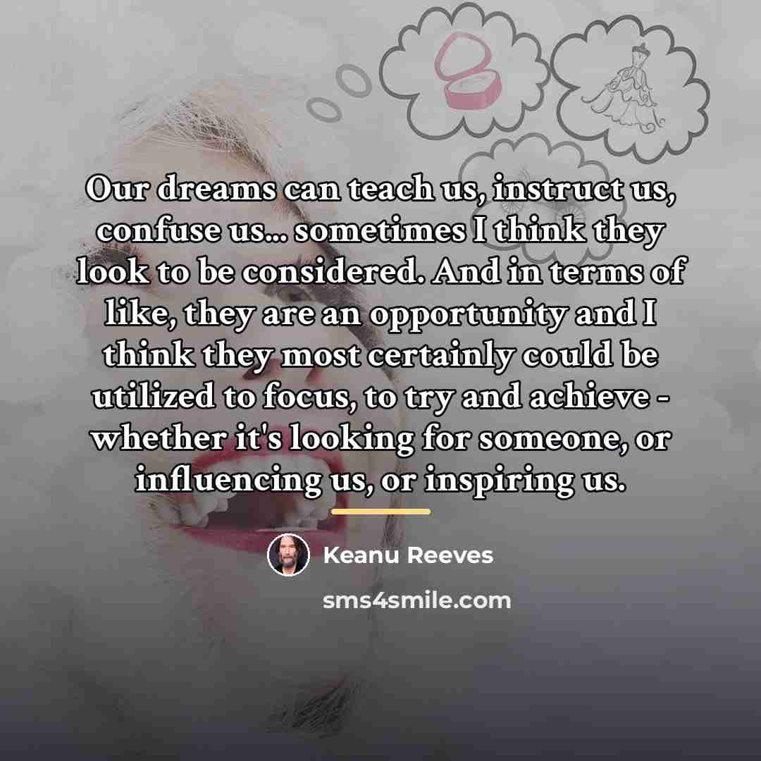 “Our dreams can teach us, instruct us, confuse us... sometimes…” quote by Keanu Reeves