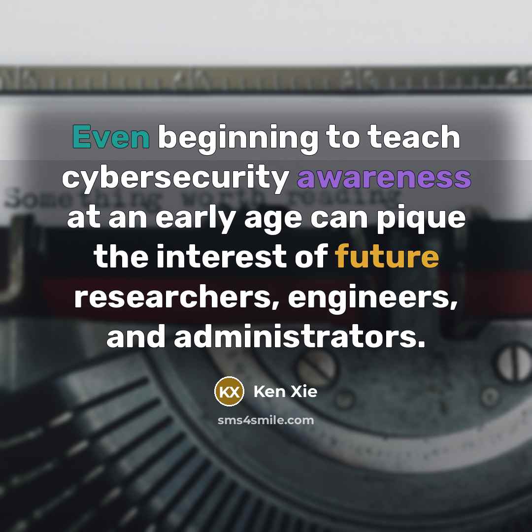 “Even beginning to teach cybersecurity awareness at an early age…” quote by Ken Xie