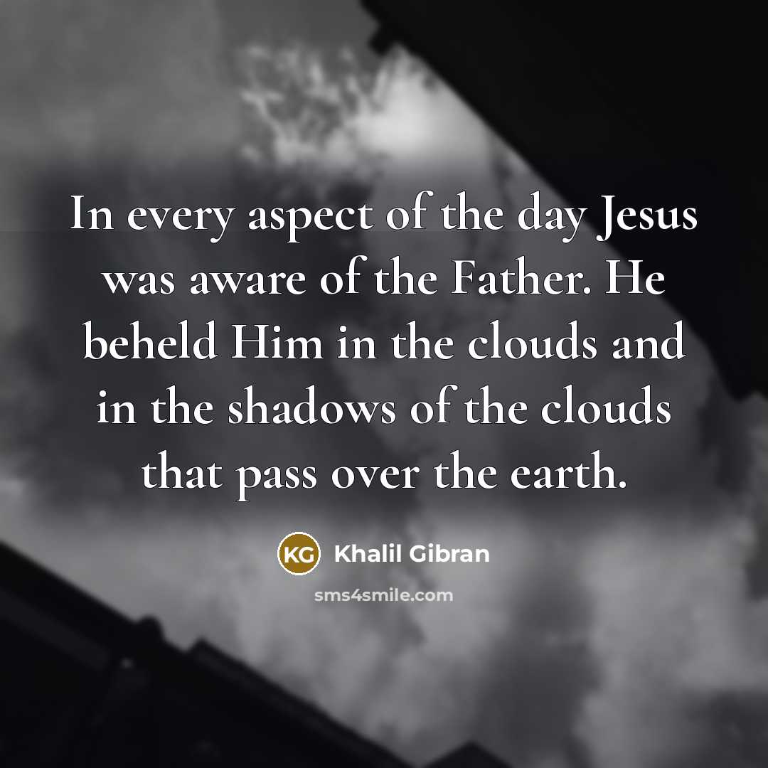“In every aspect of the day Jesus was aware of…” quote by Khalil Gibran