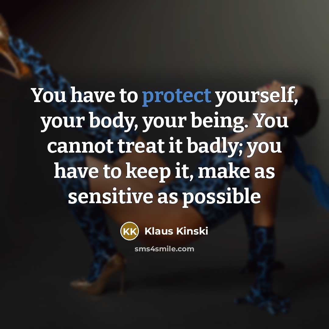“You have to protect yourself, your body, your being. You…” quote by Klaus Kinski