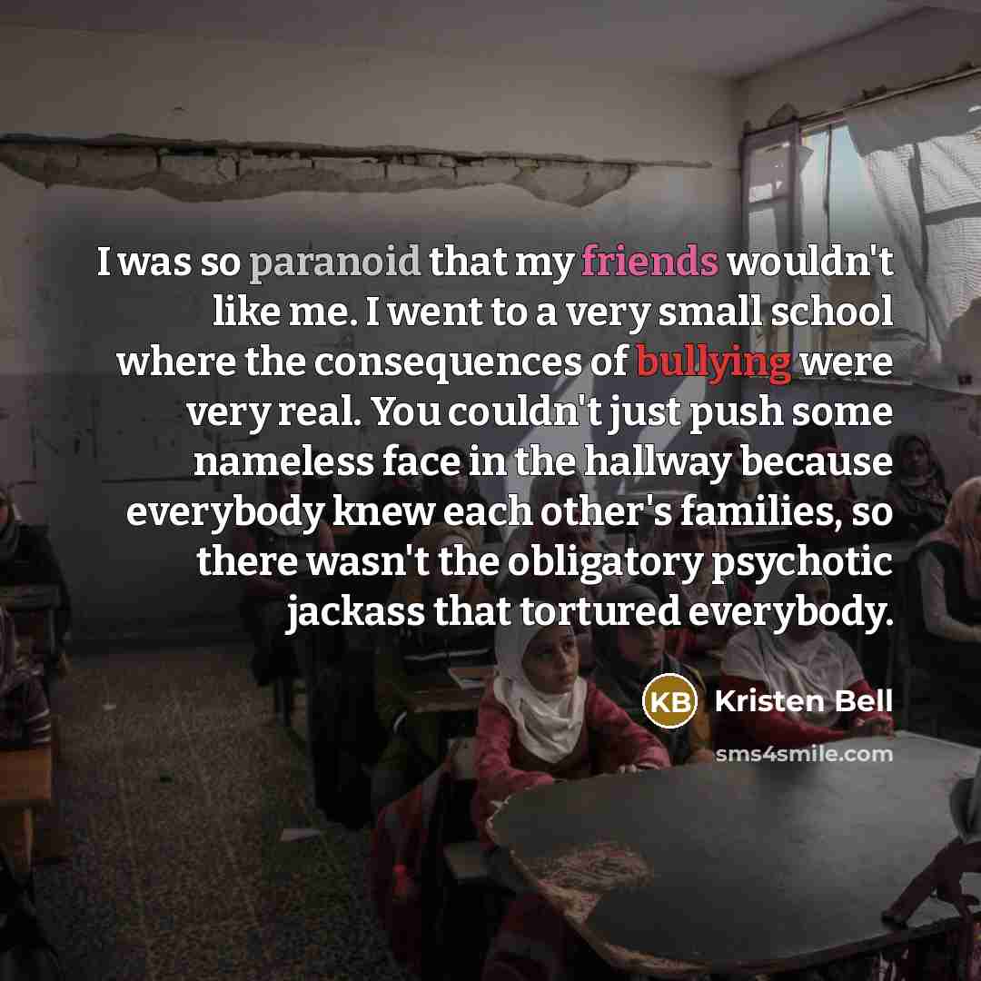 “I was so paranoid that my friends wouldn't like me.…” quote by Kristen Bell