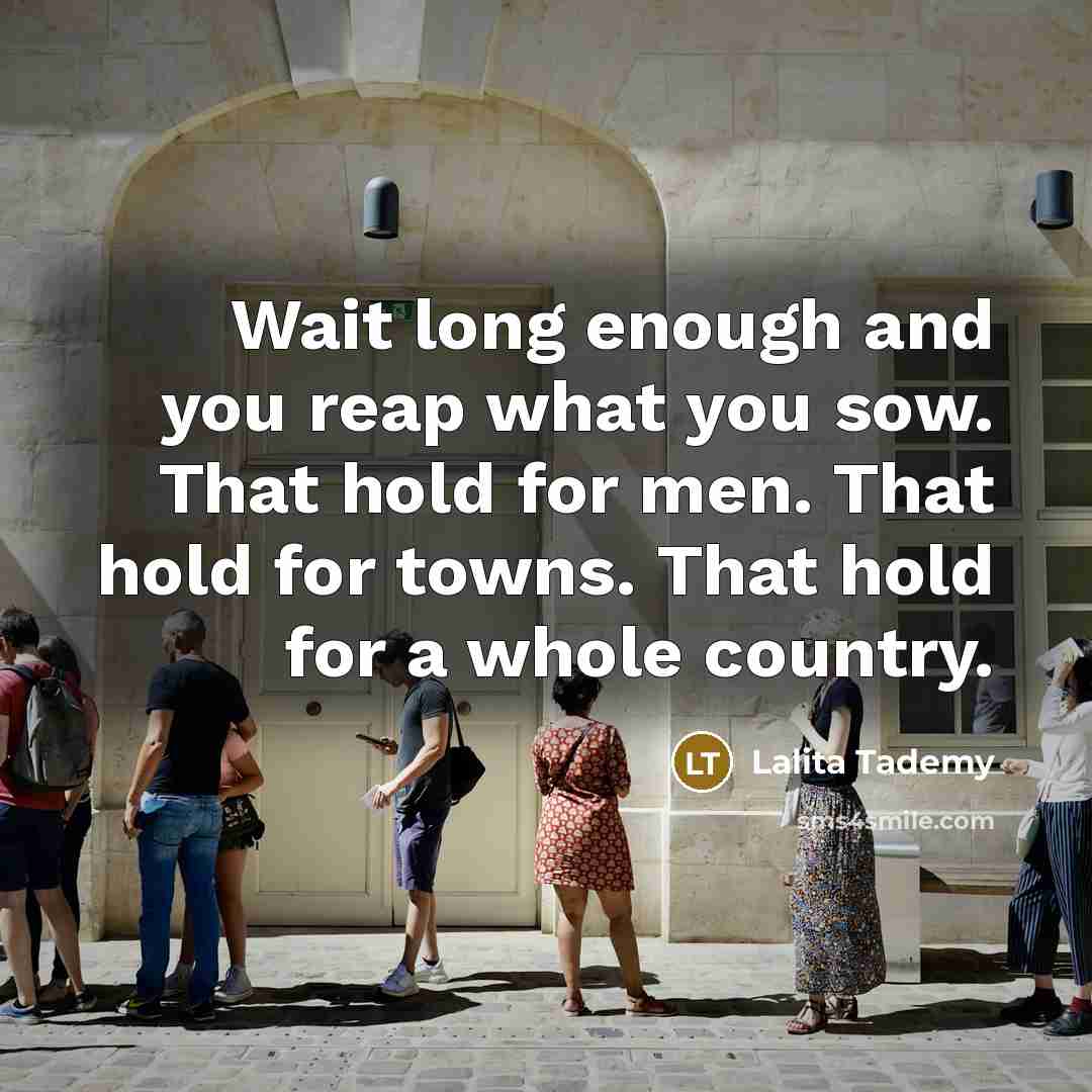 “Wait long enough and you reap what you sow. That…” quote by Lalita Tademy