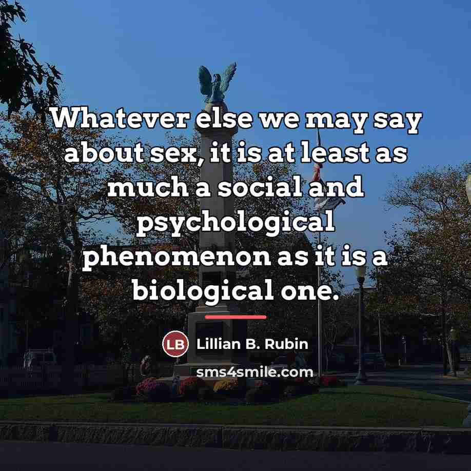 “Whatever else we may say about sex, it is at…” quote by Lillian B. Rubin