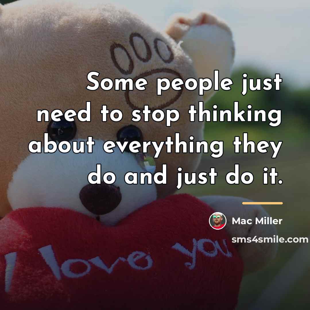 “Some people just need to stop thinking about everything they…” quote by Mac Miller