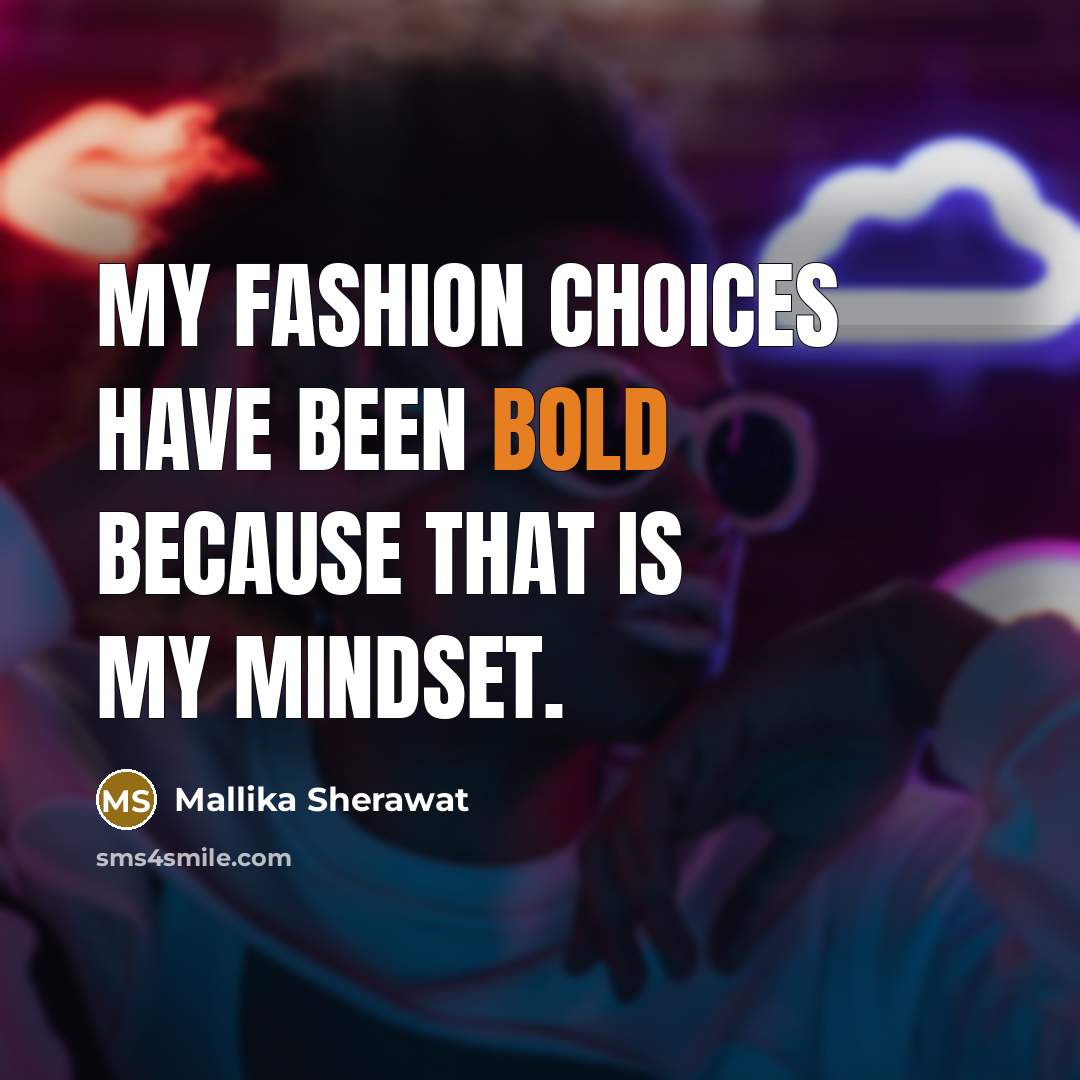 “My fashion choices have been bold because that is my…” quote by Mallika Sherawat