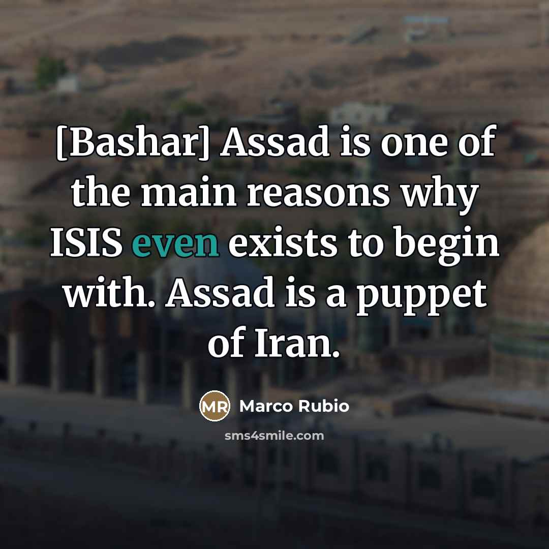 “[Bashar] Assad is one of the main reasons why ISIS…” quote by Marco Rubio