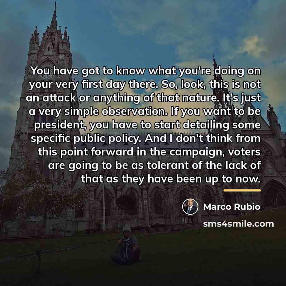 “You have got to know what you're doing on your…” quote by Marco Rubio