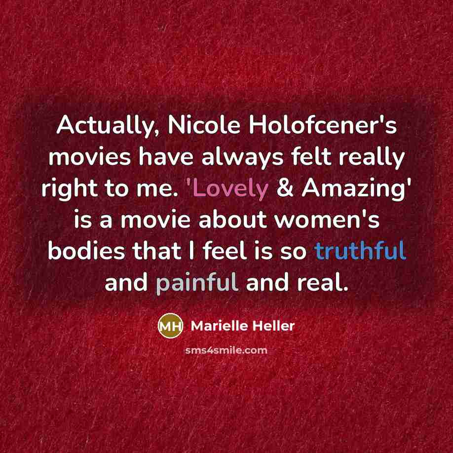 “Actually, Nicole Holofcener's movies have always felt really right to…” quote by Marielle Heller