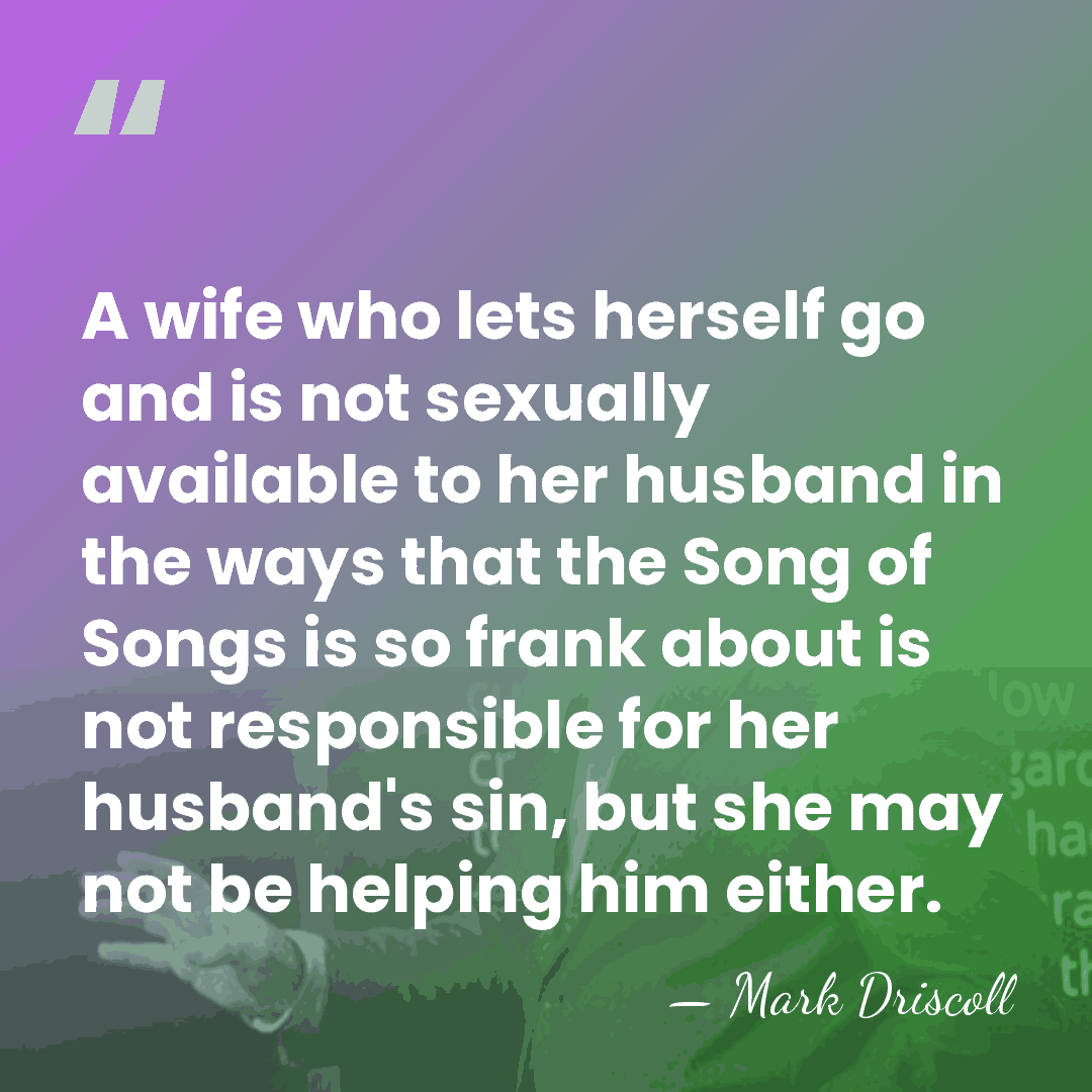 A wife who lets herself go and is not sexually available to&hellip; - Mark Driscoll