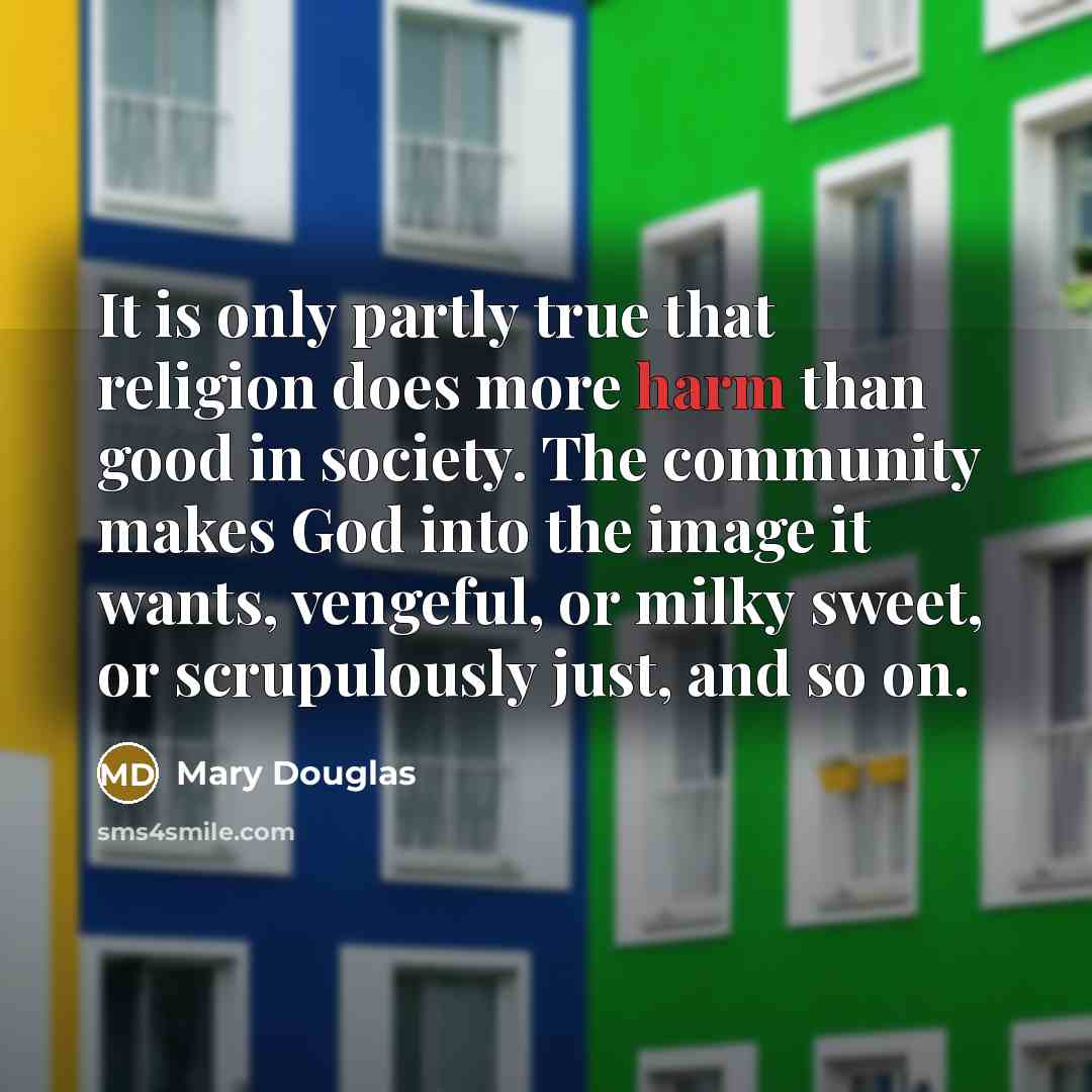 “It is only partly true that religion does more harm…” quote by Mary Douglas