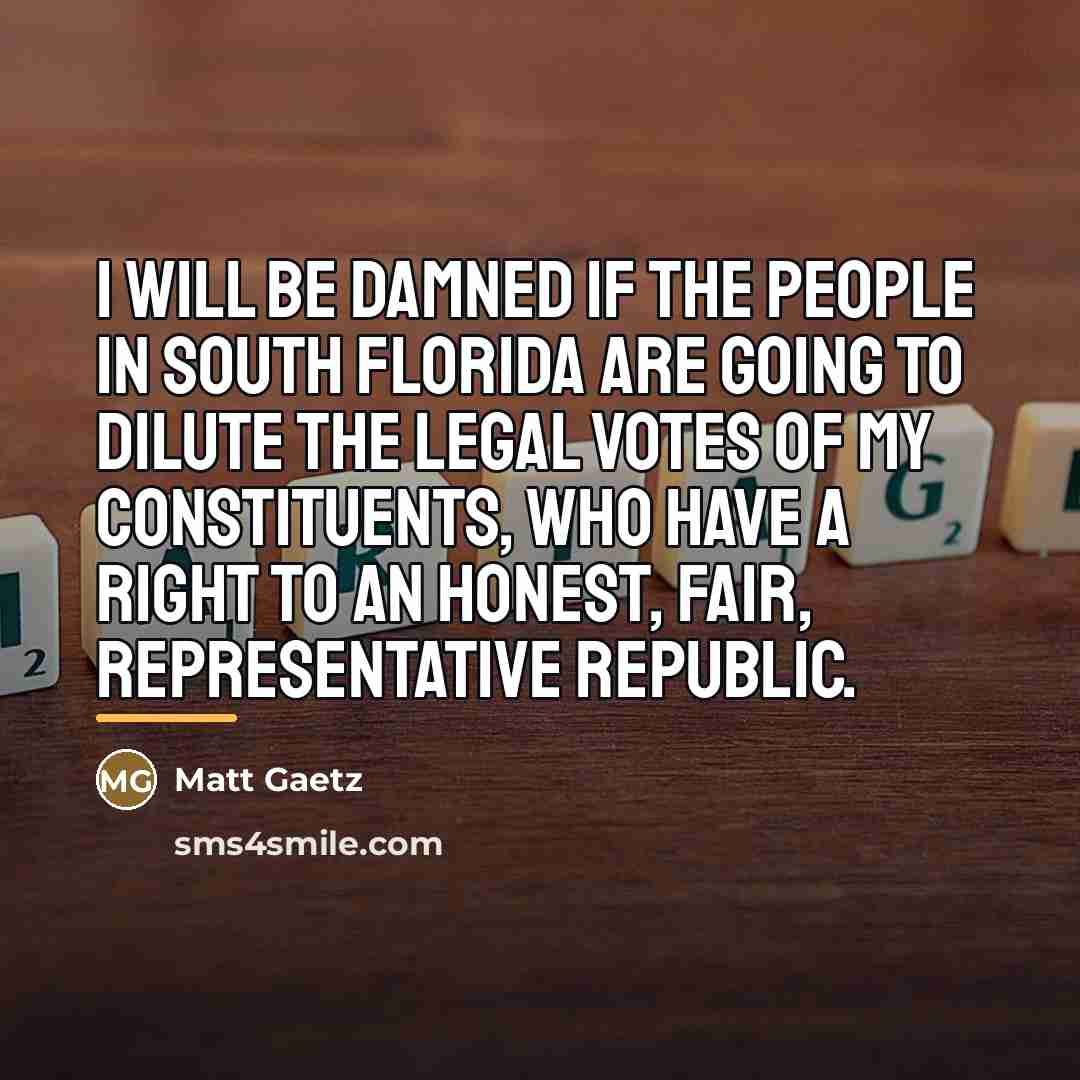 “I will be damned if the people in South Florida…” quote by Matt Gaetz