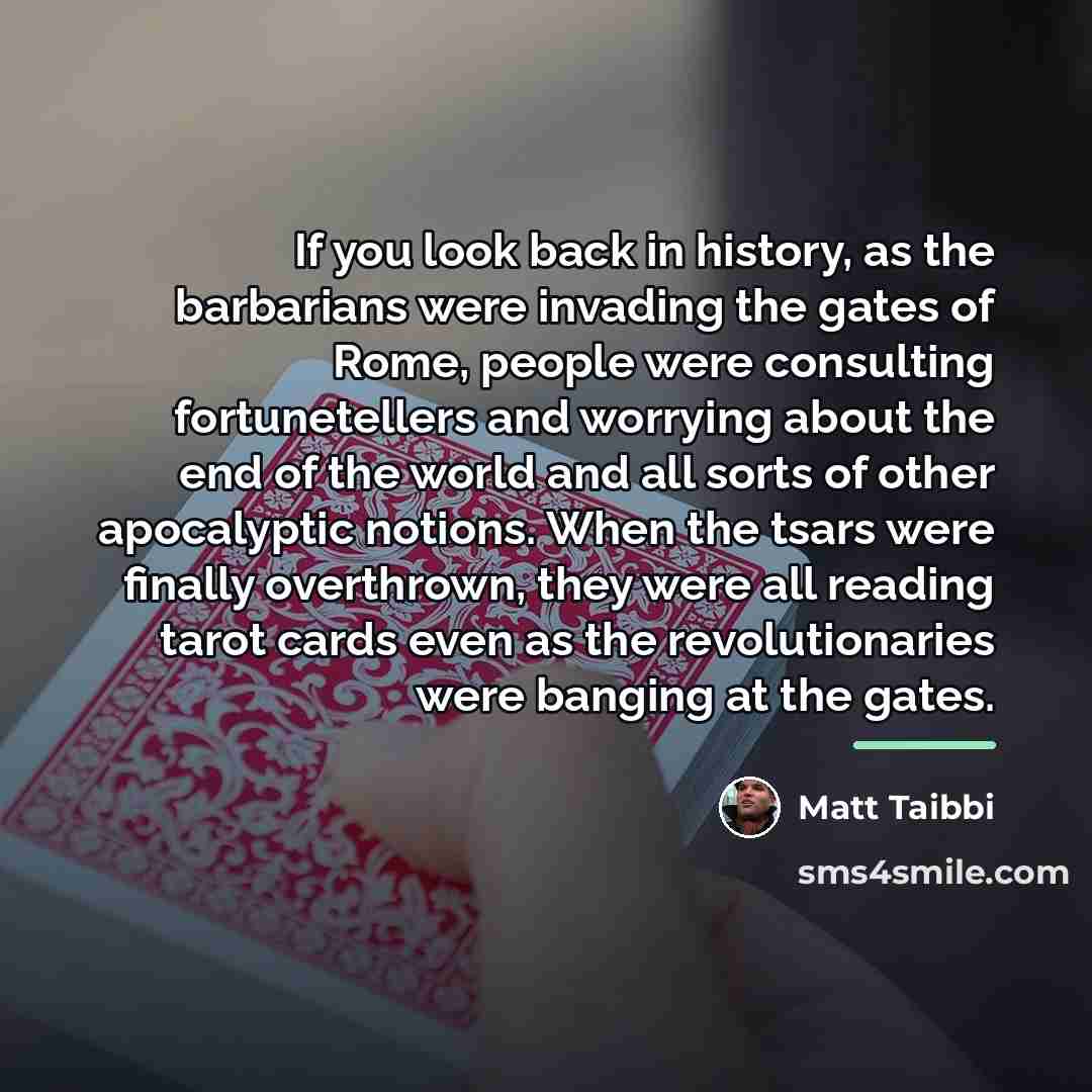 “If you look back in history, as the barbarians were…” quote by Matt Taibbi