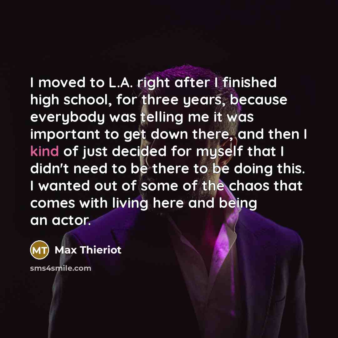 “I moved to L.A. right after I finished high school,…” quote by Max Thieriot