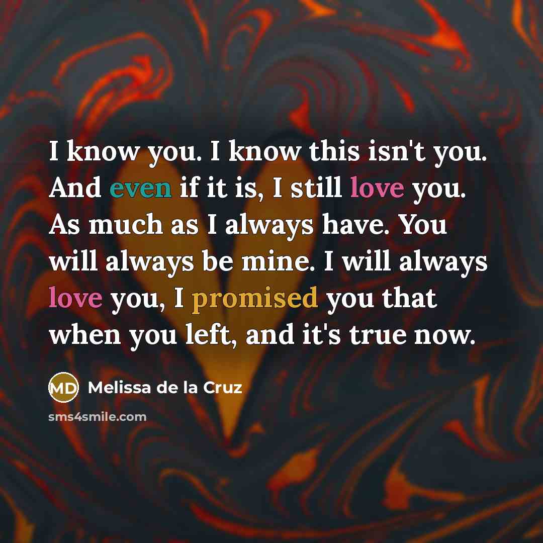“I know you. I know this isn't you. And even…” quote by Melissa de la Cruz
