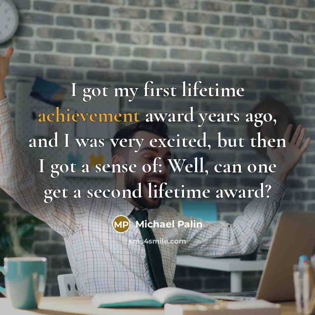 “I got my first lifetime achievement award years ago, and…” quote by Michael Palin