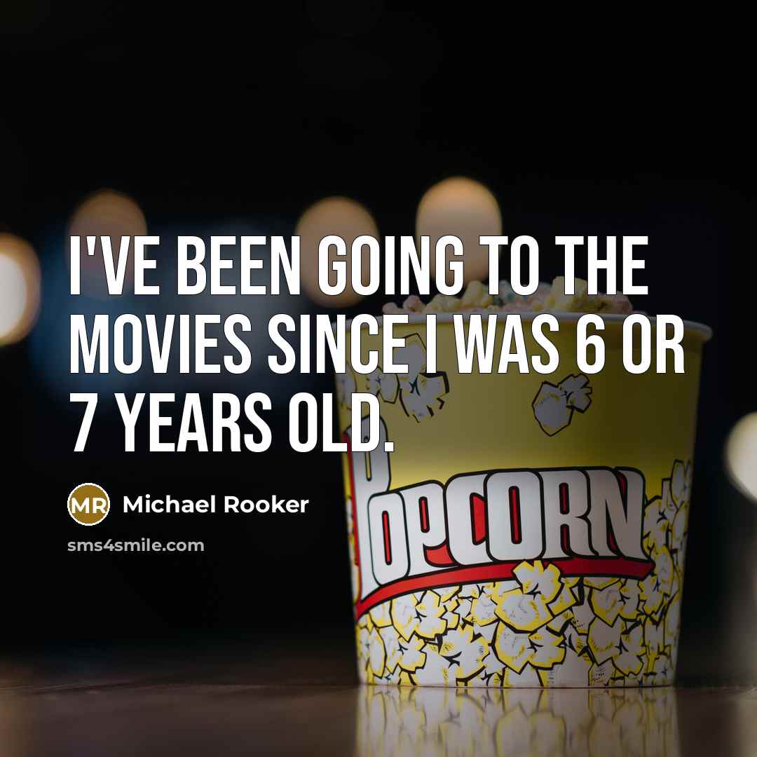 “I've been going to the movies since I was 6…” quote by Michael Rooker