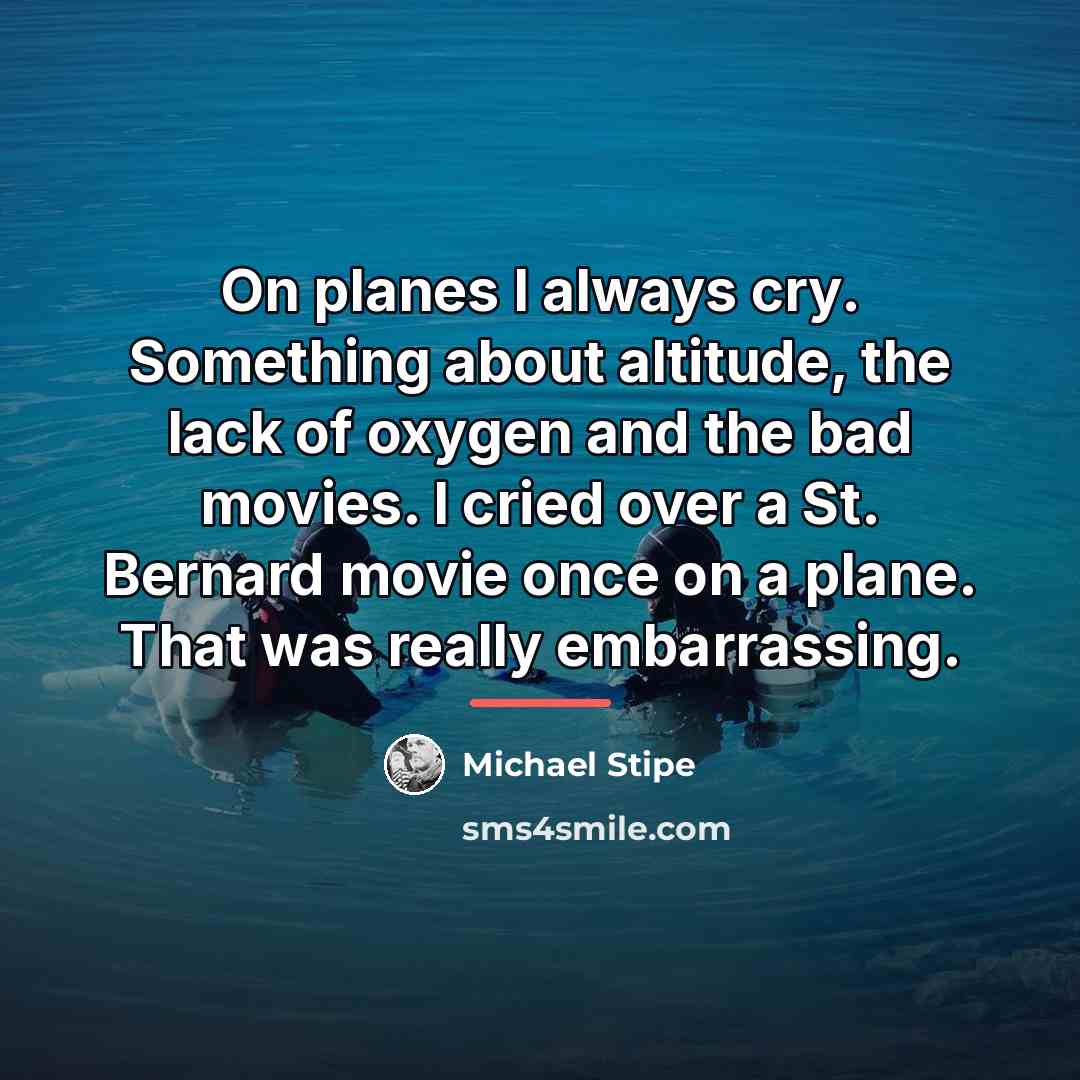 “On planes I always cry. Something about altitude, the lack…” quote by Michael Stipe