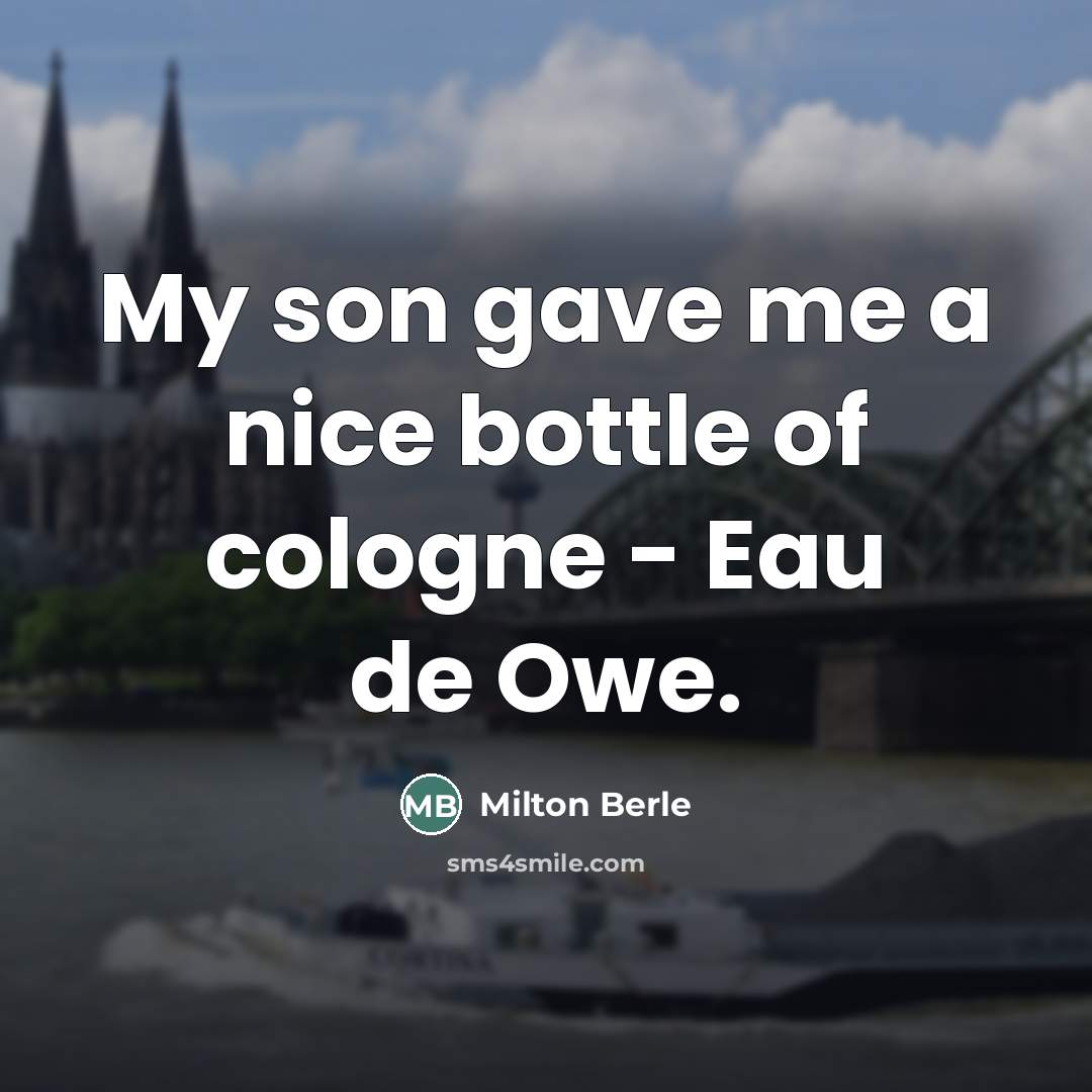 “My son gave me a nice bottle of cologne -…” quote by Milton Berle