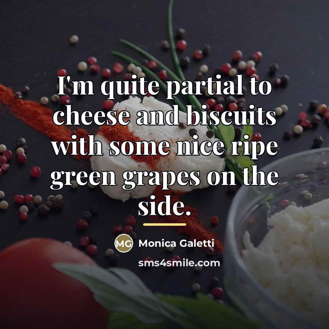 “I'm quite partial to cheese and biscuits with some nice…” quote by Monica Galetti