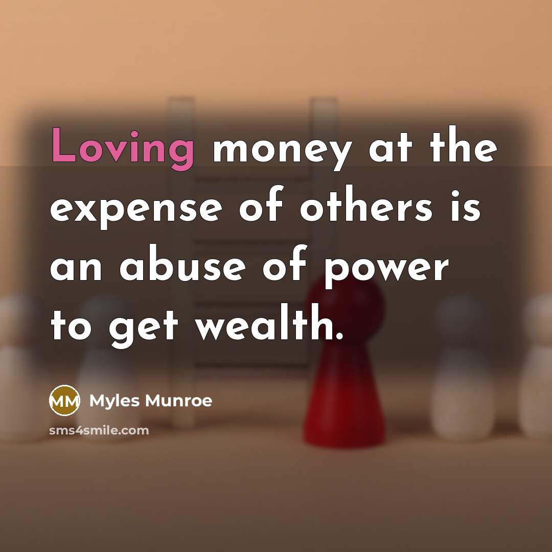 “Loving money at the expense of others is an abuse…” quote by Myles Munroe