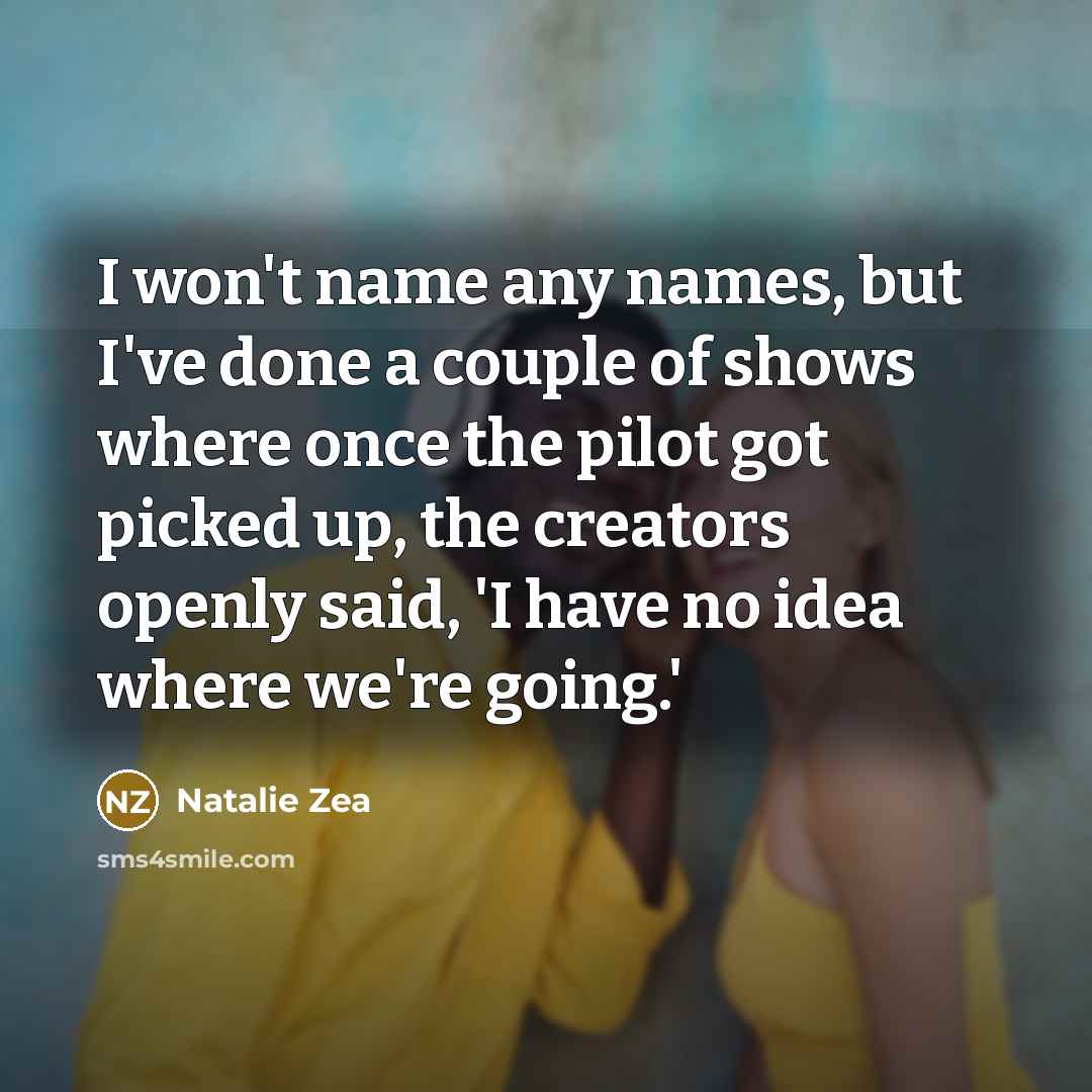 “I won't name any names, but I've done a couple…” quote by Natalie Zea