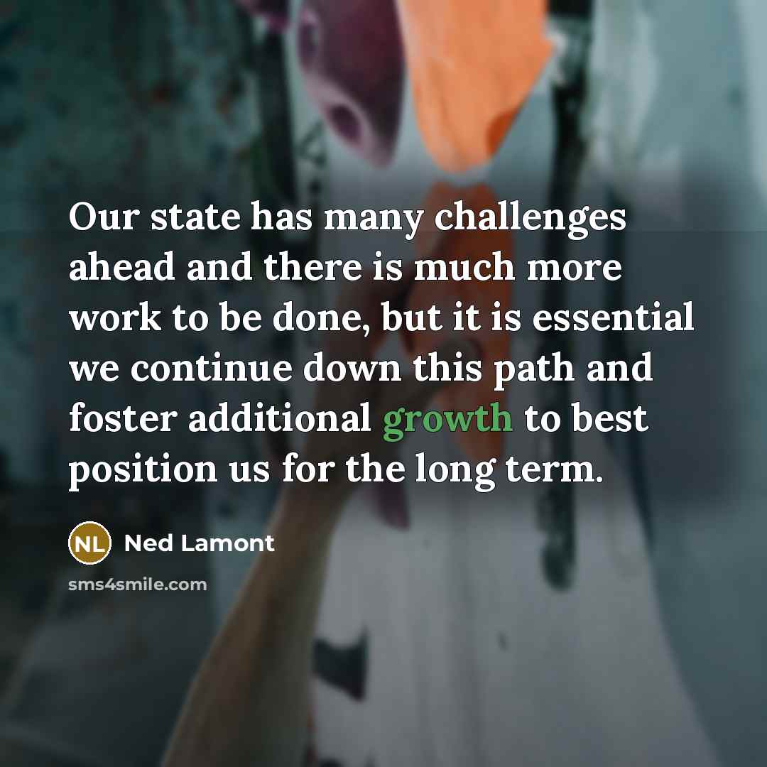 “Our state has many challenges ahead and there is much…” quote by Ned Lamont
